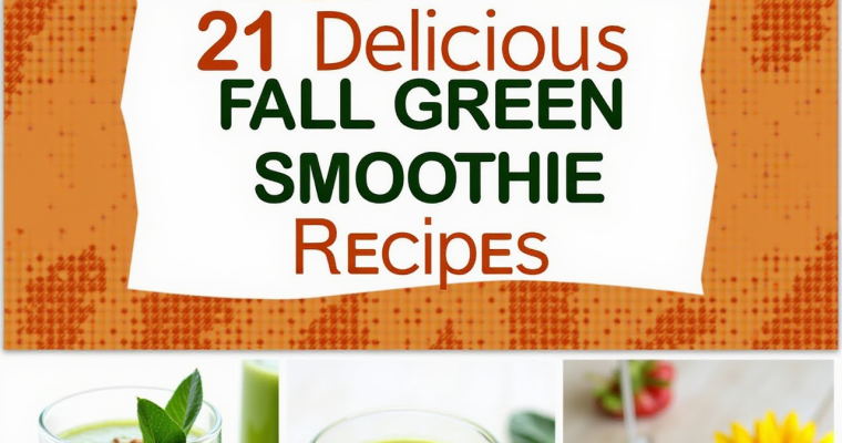 21 Delicious Fall Green Smoothies: A Nourishing, Seasonal Guide