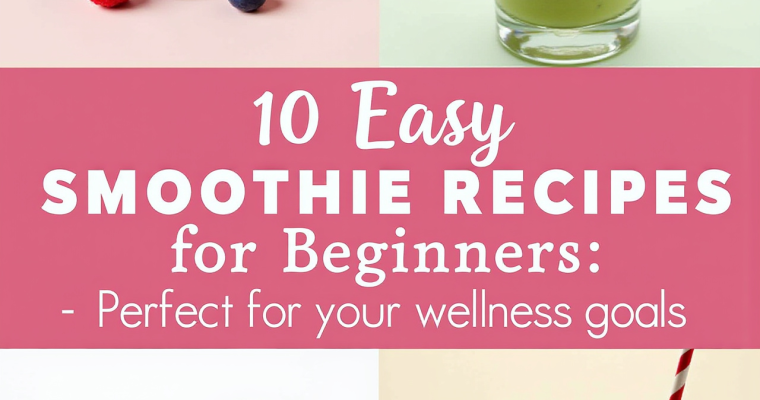 Smoothie Magic: 10 Beginner-Friendly Recipes for a Quick, Nutritious Boost